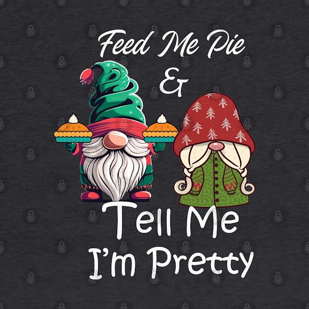 Feed Me & Tell Me I'm Pretty Funny Gnomes Holiday by tamdevo1